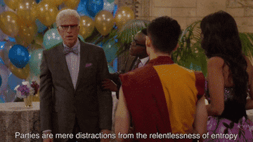 Michael on The Good Place saying &quot;Parties are mere distractions from the relentlessness of entropy&quot;