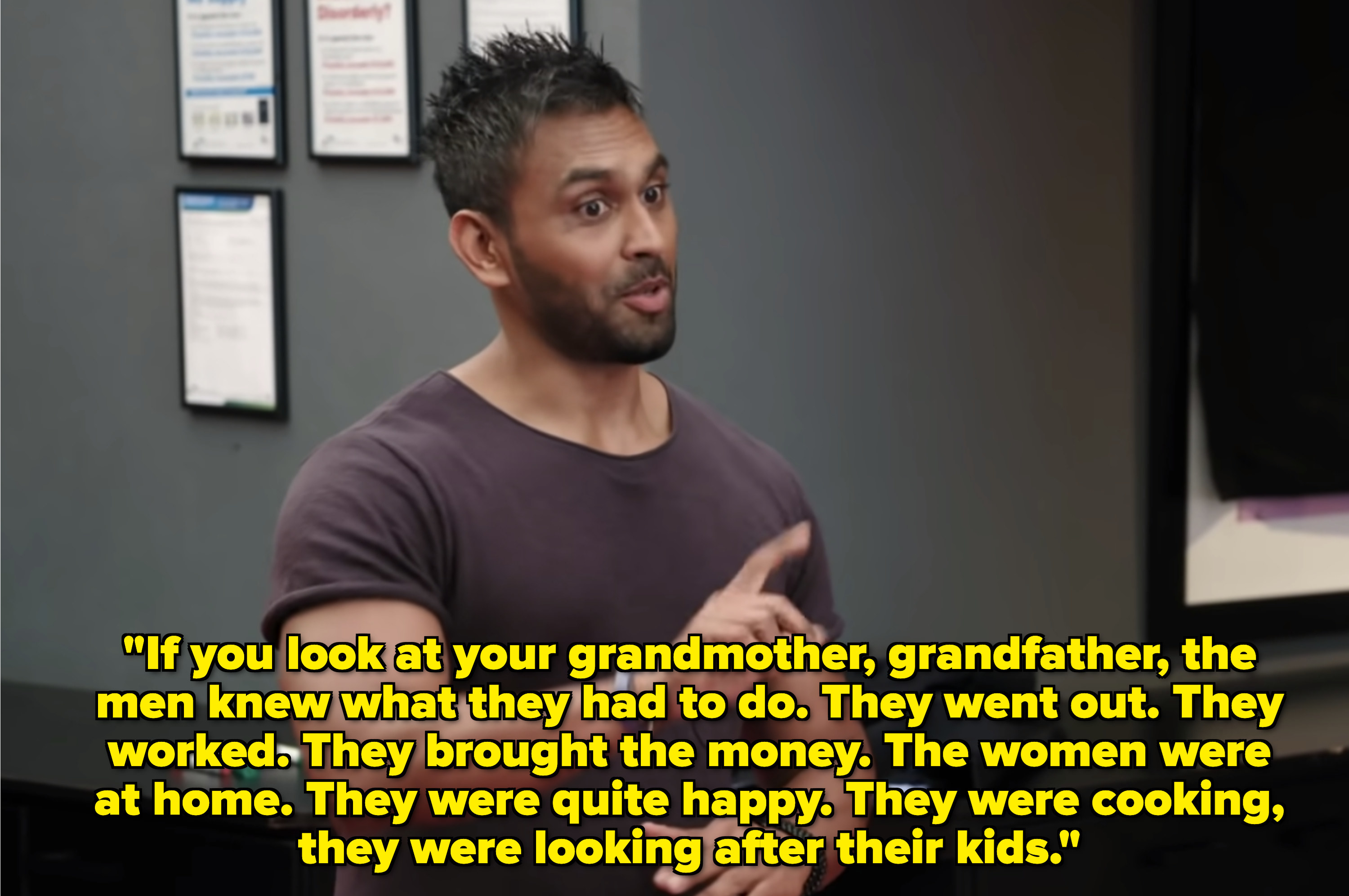 Ash explaining that men used to go out and make money while women stayed at home with the kids.