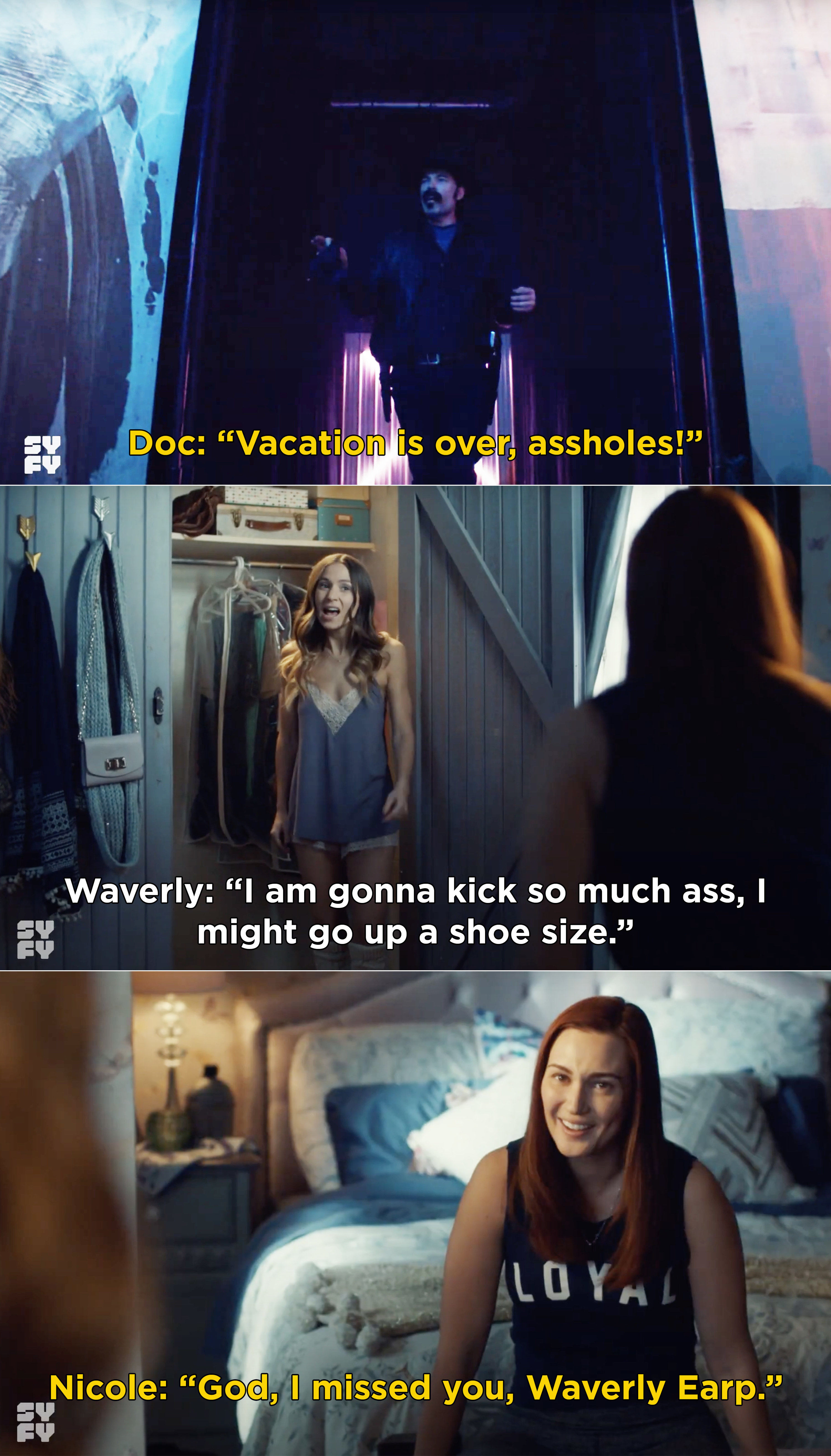 Doc saying, &quot;Vacation is over, assholes&quot; and Waverly telling Nicole she&#x27;s going to kick so much ass, and Nicole responding &quot;God, I missed you, Waverly Earp&quot;