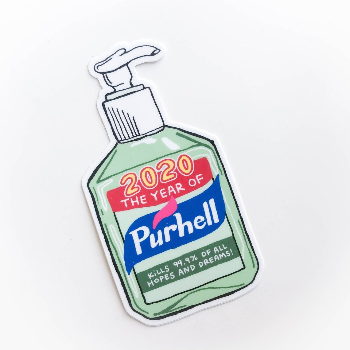 The vinyl sticker which resembles a bottle of hand sanitizer that reads &quot;2020 The Year of Purhell. Kills 99.9% of all hopes and dreams!&quot;