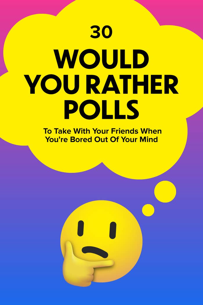 Thinking emoji with thought bubble above it that reads, &quot;30 Would You Rather Polls To Take With Your Friends When You&#x27;re Bored Out Of Your Mind&quot;