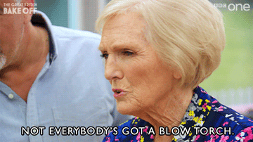 mary berry saying &quot;not everybody&#x27;s got a blow torch&quot;
