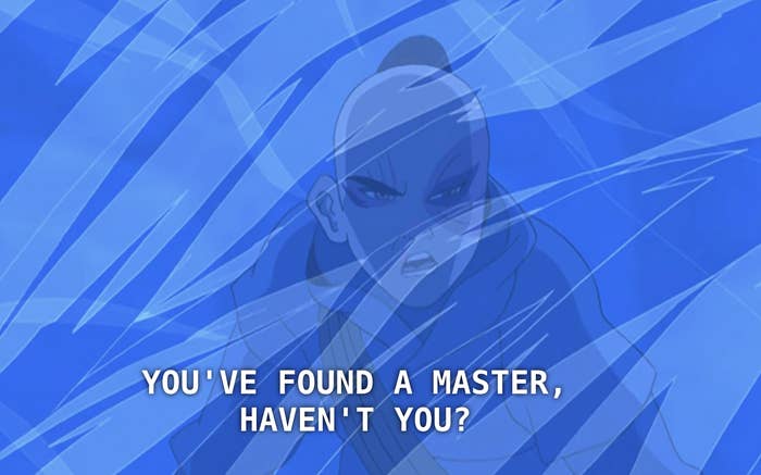 Zuko saying, &quot;You&#x27;ve found a master, haven&#x27;t you?&quot;