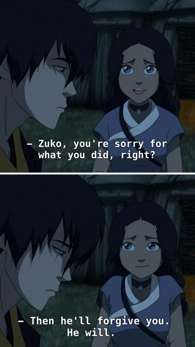 Katara saying, &quot;You&#x27;re sorry for what you did, right? Then he&#x27;ll forgive you.&quot;