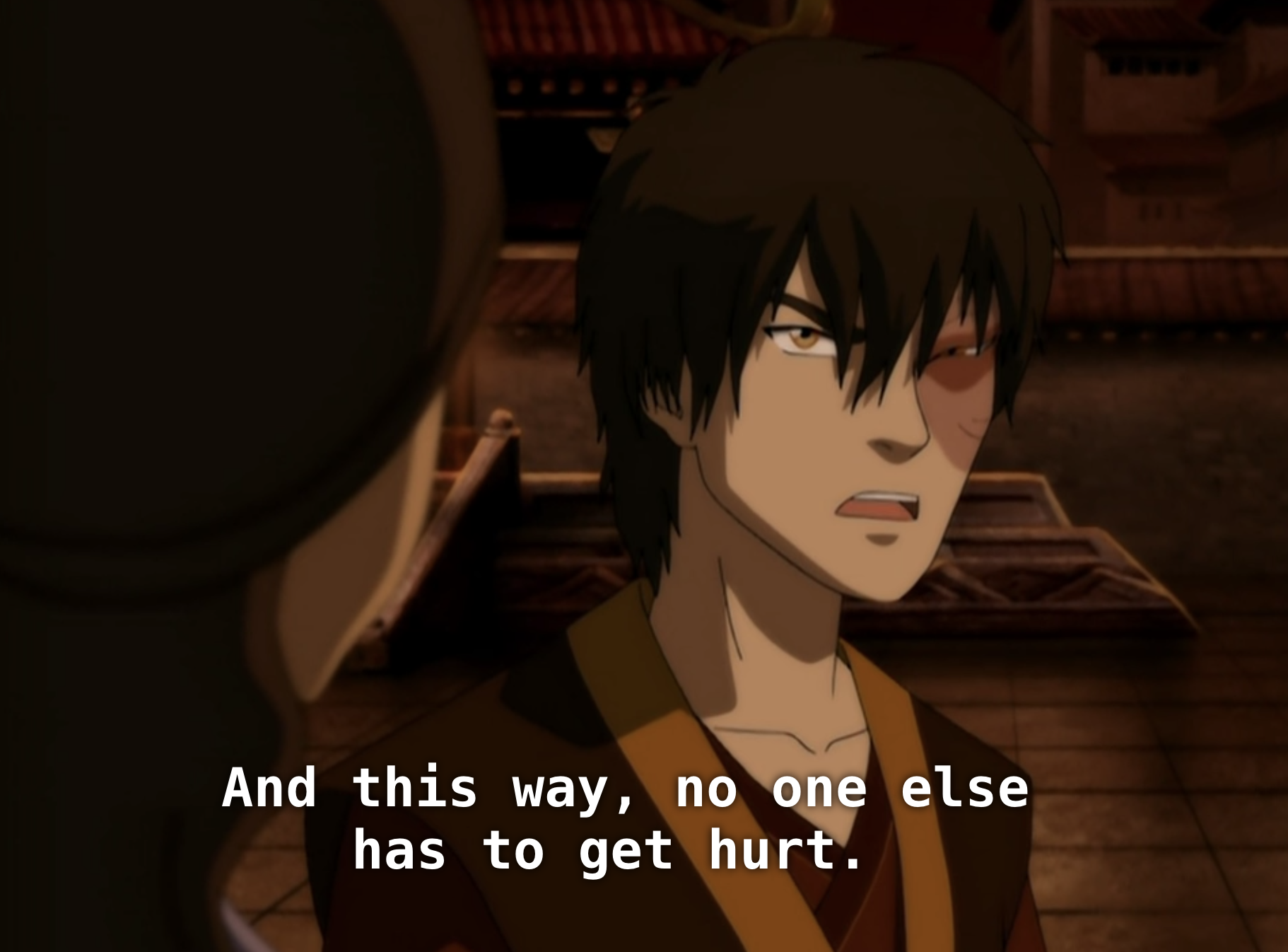 Zuko saying, &quot;This way, no one else has to get hurt.&quot;