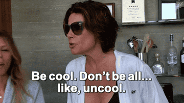 A GIF of Luann Delesseps saying &quot;Be cool. Don&#x27;t be all..like, uncool.&quot;