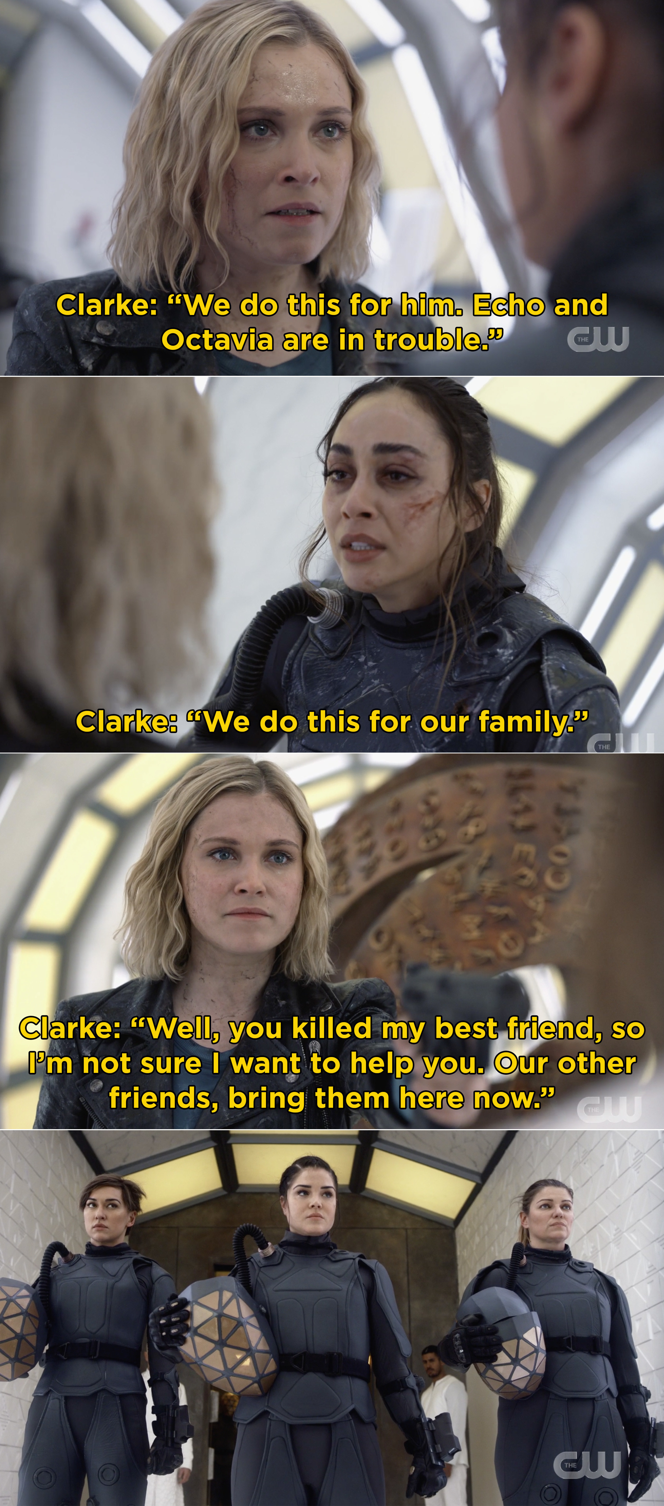 Clarke telling Raven &quot;We do this for our family&quot; and then Clarke telling Bill, &quot;Well, you killed my best friend, so I&#x27;m not sure I want to help you. Our other friends, bring the, here now&quot;