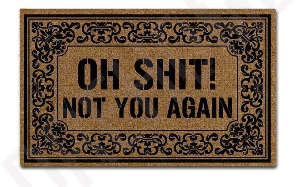 A doormat that says oh shit not your again
