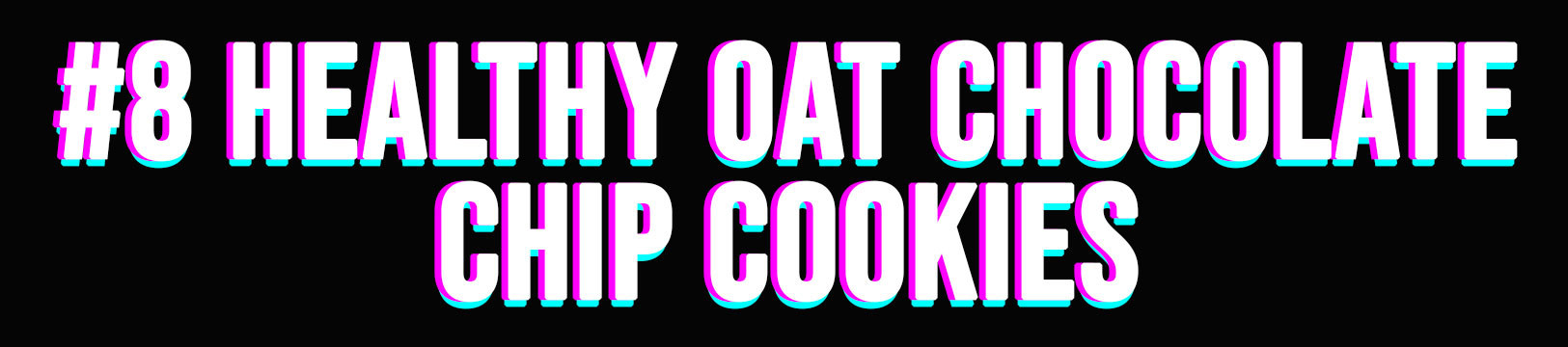 #8 Healthy Oat Chocolate Chip Cookies