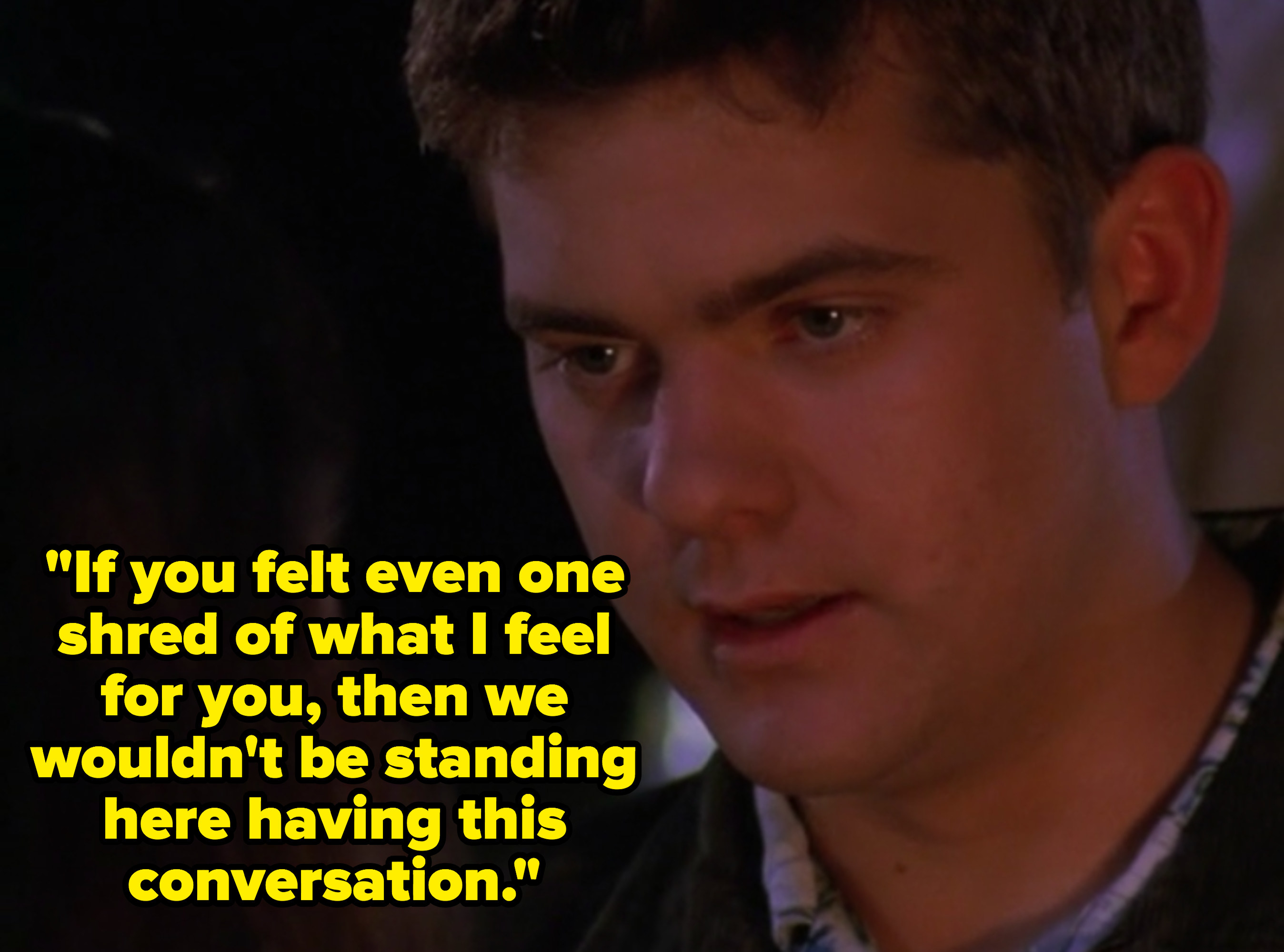 Pacey says, &quot;If you felt even one shred of what I feel for you, then we wouldn&#x27;t be standing here having this conversation.&quot;