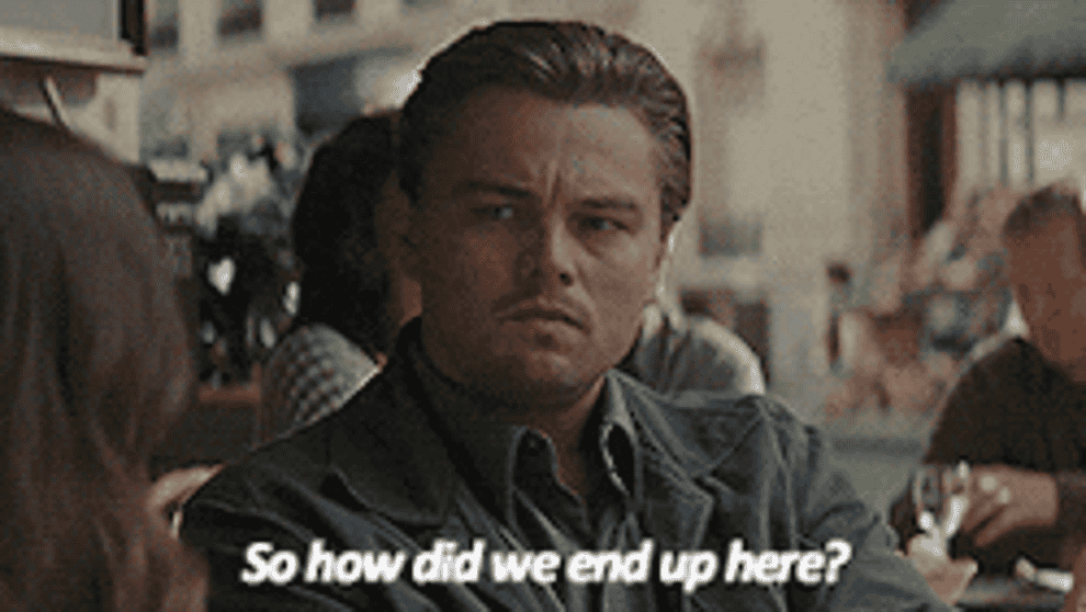 Gif of Leonardo DiCaprio in Inception saying &quot;So how did we end up here?&quot;
