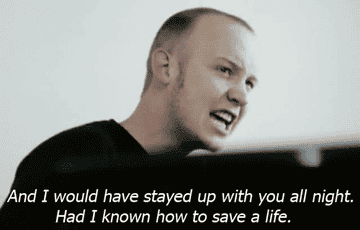 Gif of The Fray lead singer sitting at a piano with the lyrics and I would have stayed up with you all night had I known how to save a life on top