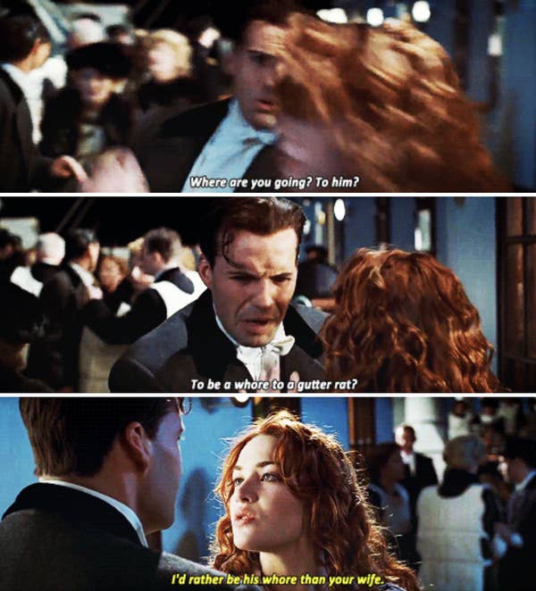 Cal grabs Rose in a dominant manner, asking: "Where are you going? To him? To be a whore to a gutter rat?" Rose is determined to be with Jack, and responds with: "I'd rather be his whore than your wife"