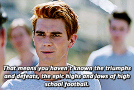 Archie saying &quot;That means you haven&#x27;t known the triumphs and defeats, the epic highs and lows, of high school football&quot;