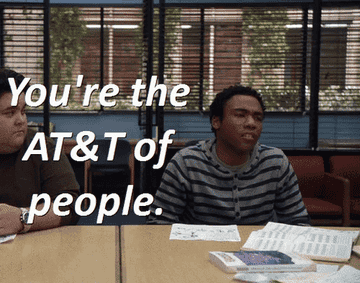 &quot;You&#x27;re the AT&amp;amp;T of people&quot;