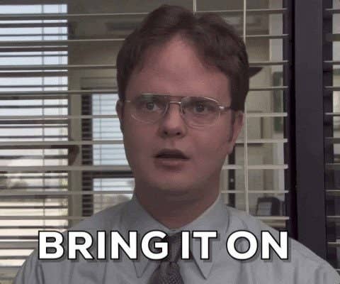 Dwight from "The Office" says, "Bring it on"