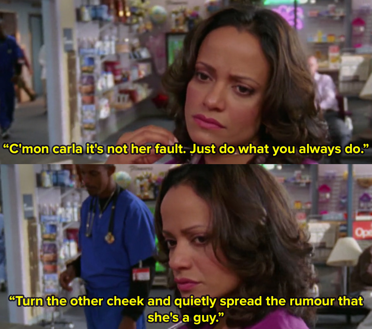 Close up of Carla from Scrubs as she says come on Carla, just do what you always do, turn the other cheek and spread a rumour that she&#x27;s a guy