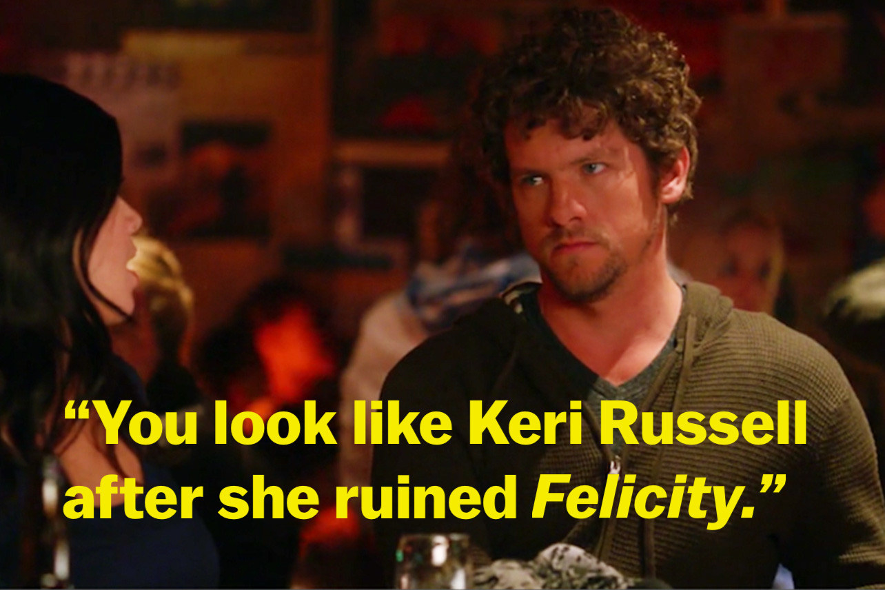 你看起来像Keri Russell，她毁了Felicity"