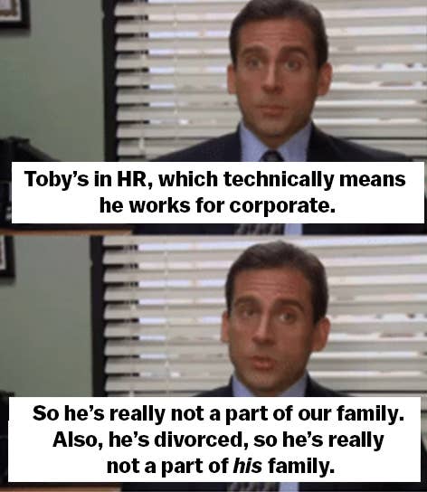 “托比在人力资源部工作，严格来说，这意味着他在公司工作。所以他真的不是我们家的一员。而且，他离婚了，所以他真的不是他家庭的一部分。