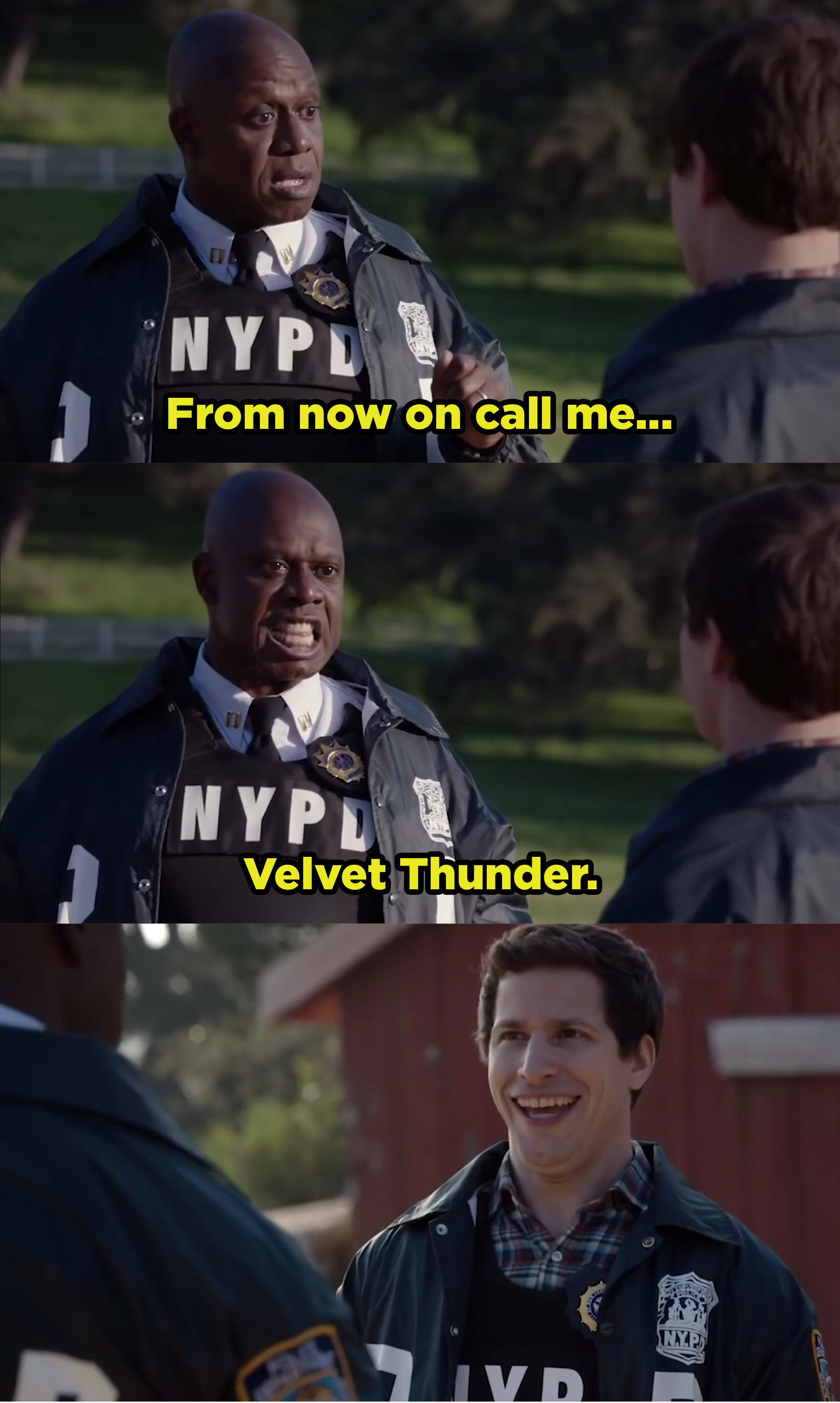 Captain Holt telling Jake to call himself &quot;Velvet Thunder.&quot; 