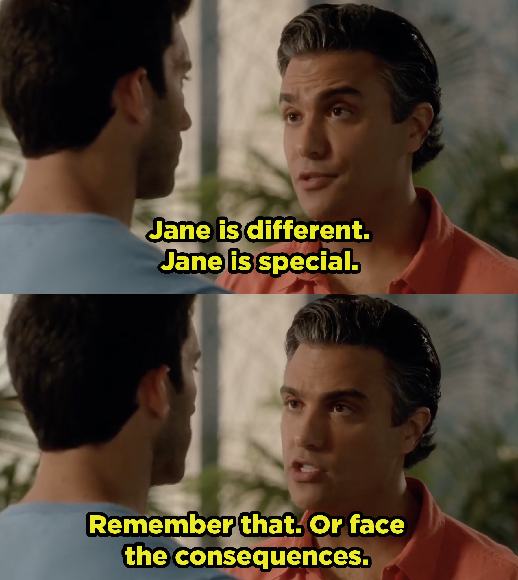 Rogelio telling Rafael that Jane is a special girl and he should treat her right.