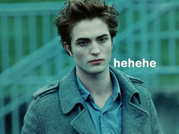 Edward from &quot;Twilight&quot; going &quot;hehehe&quot;