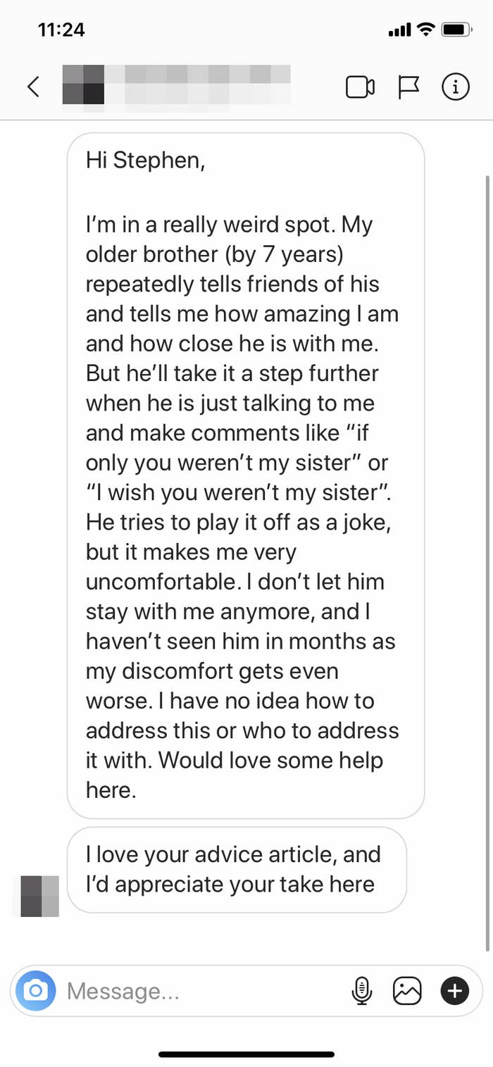 screenshot of a DM from a woman whose brother makes sexual comments about her, like, &quot;If only you weren&#x27;t my sister&quot; or &quot;I wish you weren&#x27;t my sister.&quot; She wants to know what to do.