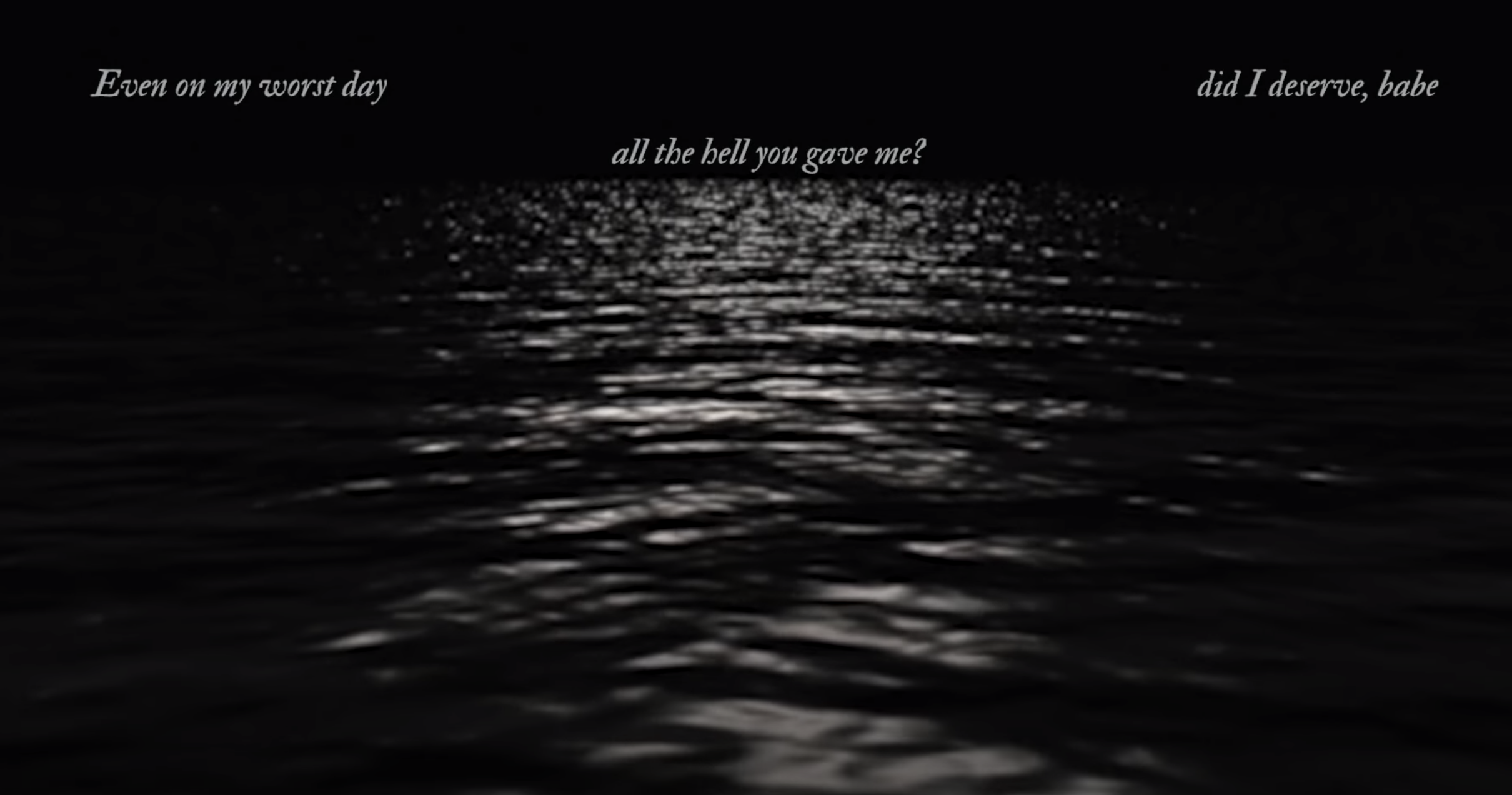 The lyric video which reads &quot;Even on my worst day / did I deserve, babe / all the hell you gave me&quot;