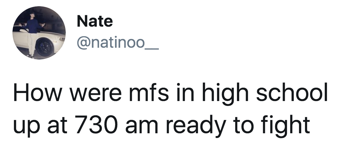 Tweet reading, &quot;How were motherfuckers in high school up at 7:30 a.m. ready to fight&quot;