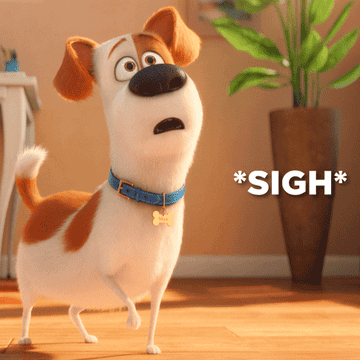 Max, the dog from &quot;The Secret Life of Pets&quot;, sighing