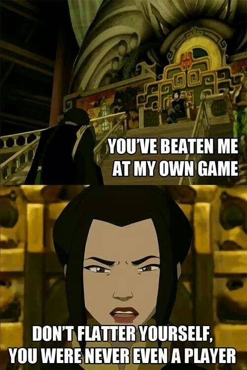 Long Feng says &quot;You&#x27;ve beaten me at my own game&quot; and Azula responds &quot;Don&#x27;t flatter yourself, you were never even a player&quot;