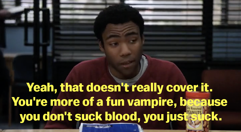 &quot;Yeah, that doesn&#x27;t really cover it. You&#x27;re more of a fun vampire, because you don&#x27;t suck blood, you just suck&quot;