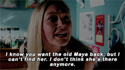 Maya: &quot;I know you want the old Maya back, but I can&#x27;t find her. I don&#x27;t think she&#x27;s there anymore.&quot;