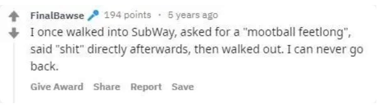 reddit comment reading i once walked into subway asked for a &quot;mootball feetlong&quot;