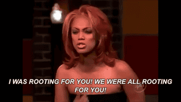Tyra Banks &quot;I was rooting for you, we were all rooting for you&quot; meme