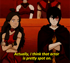 Katara telling Zuko &quot;Actually, I think that actor is pretty spot-on.&quot;