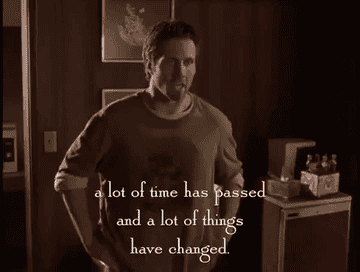 &quot;A lot of time has passed and a lot of things have changed&quot; from Gilmore Girls