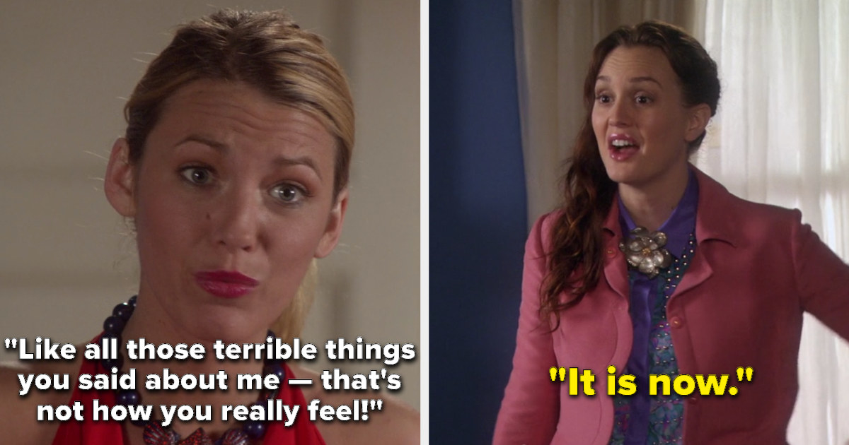 Serena saying &quot;Like all those terrible things you said about me — that&#x27;s not how you really feel!&quot; And Blair responding &quot;It is now&quot;