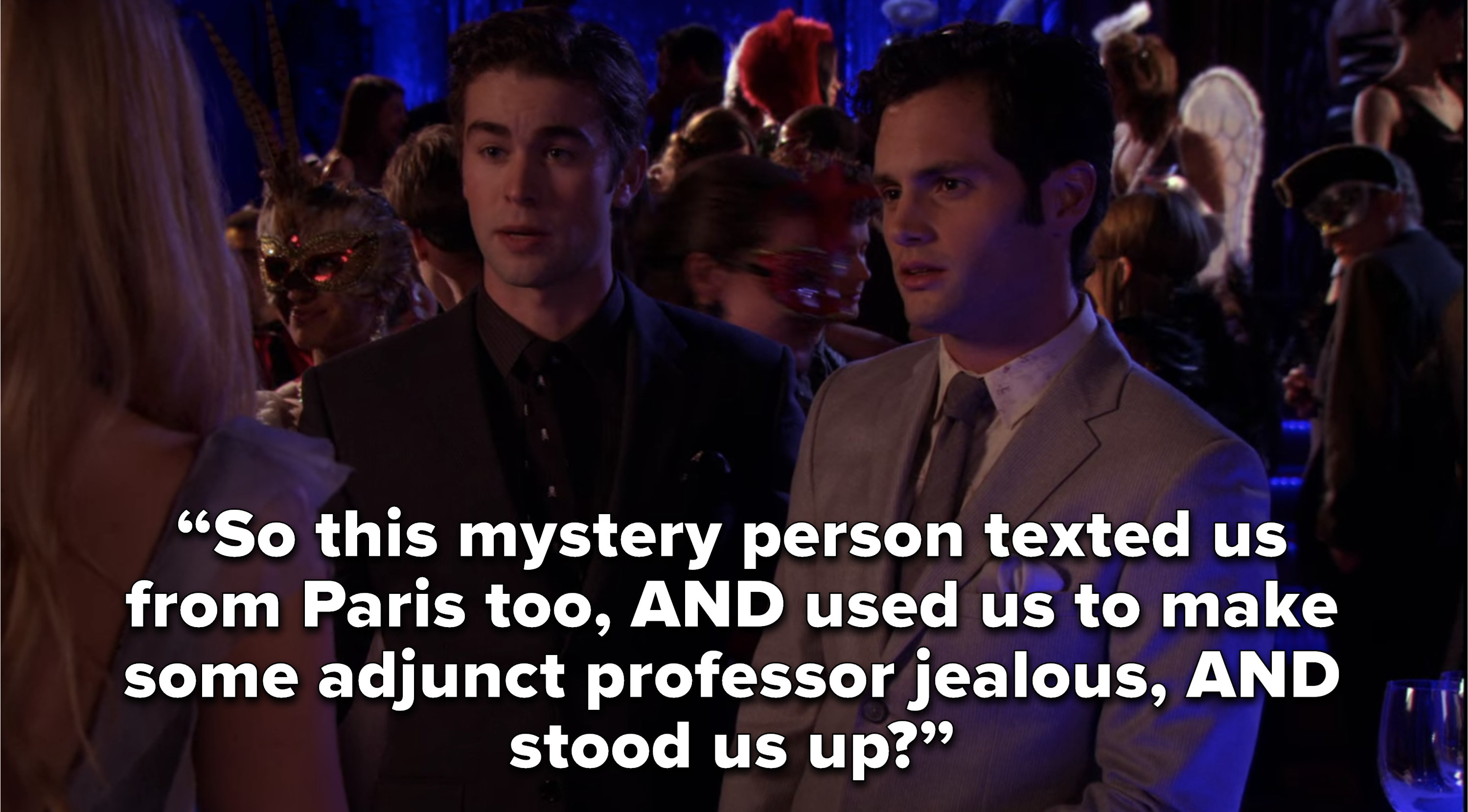 &quot;So this mystery person texted us from Paris too, AND used us to make some adjunct professor jealous, AND stood us up?&quot;