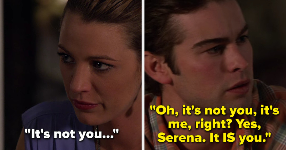 Serena saying &quot;it&#x27;s not you...&quot; and Nate cutting her off with &quot;Oh, it&#x27;s not you, it&#x27;s me, right? Yes, Serena. It IS you&quot;