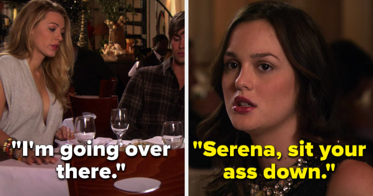 Serena getting up saying &quot;I&#x27;m going over there&quot; and Blair responding &quot;Serena, sit your ass down&quot;