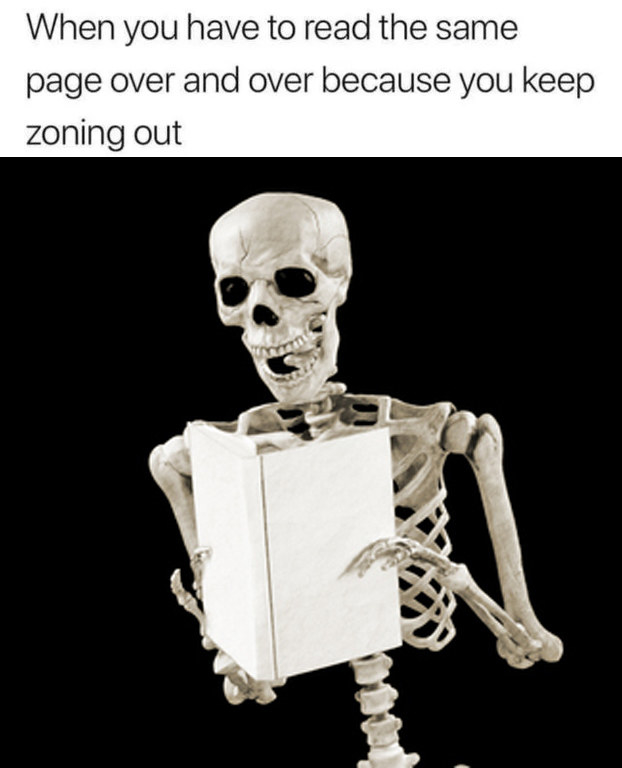 Skeleton reading a book with the caption &quot;When you have to read the same page over and over because you keep zoning out&quot;