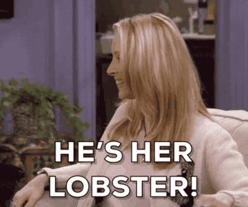 GIF of Phoebe saying, &quot;He&#x27;s her lobster!&quot;