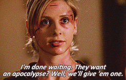 Buffy saying &quot;I&#x27;m done waiting. They want an apocalypse? Well, we&#x27;ll give &#x27;em one&quot;