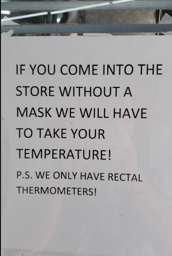 Sign reading if you come into the store without a mask we will have to take your temperature ps we only have rectal thermometers