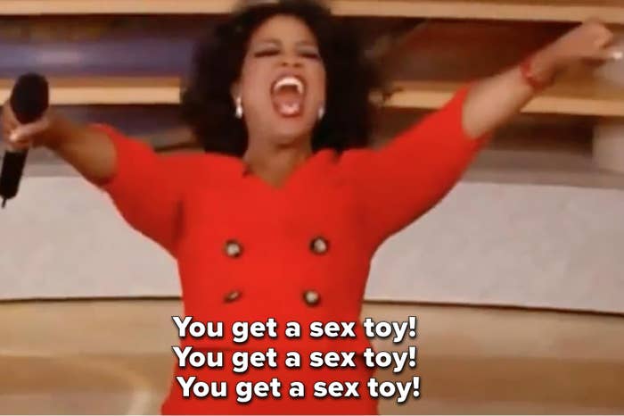 An iconic scene from the Oprah Winfrey show when she yells, &quot;You get a car! You get a car!&quot; during a giveaway. This meme though, reads &quot;You get a sex toy!&quot; See what we did there?