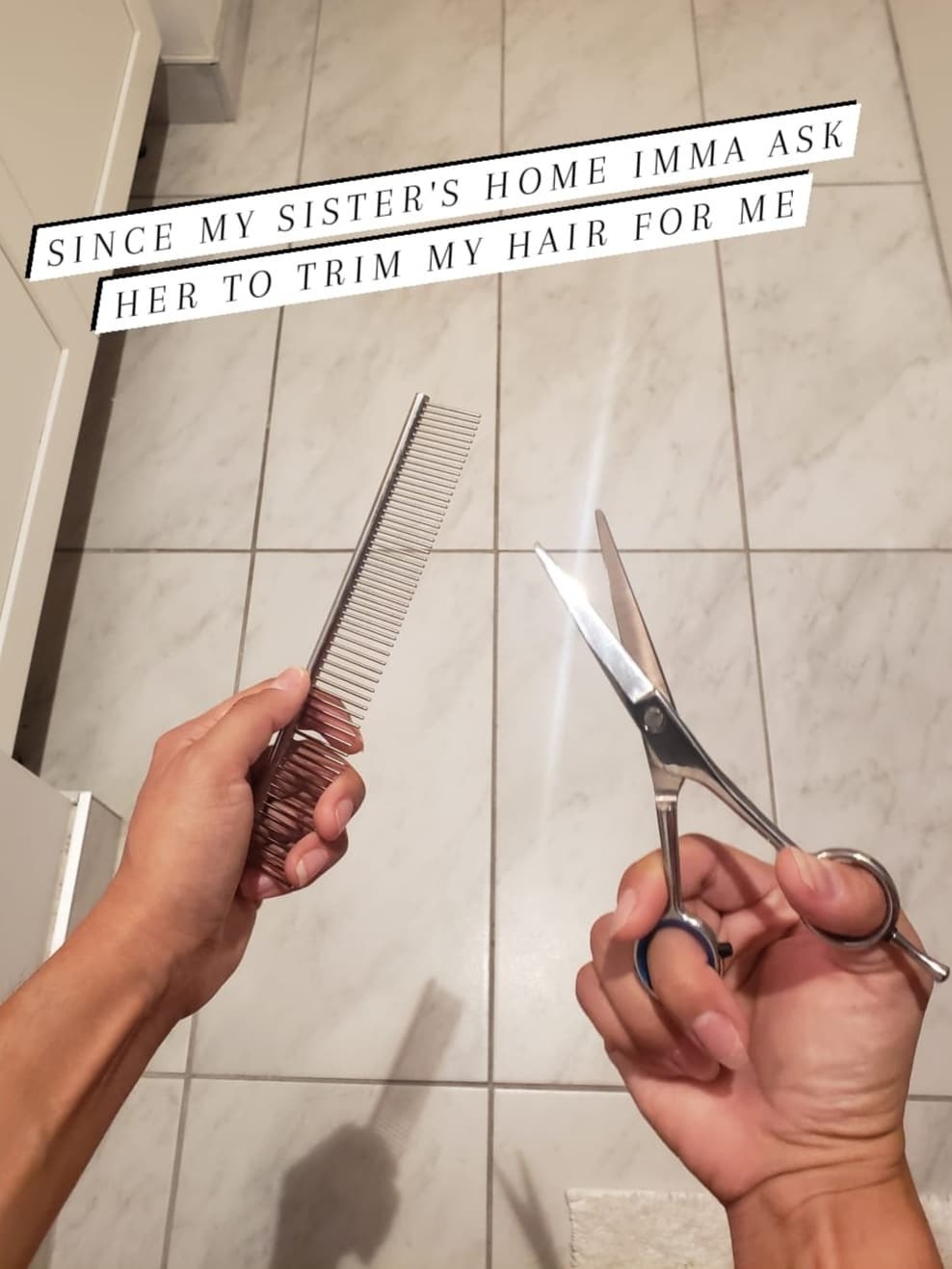The writer holding hair cutting scissors and a comb, with the caption, &quot;Since my sister&#x27;s home imma ask her to trim my hair for me&quot;