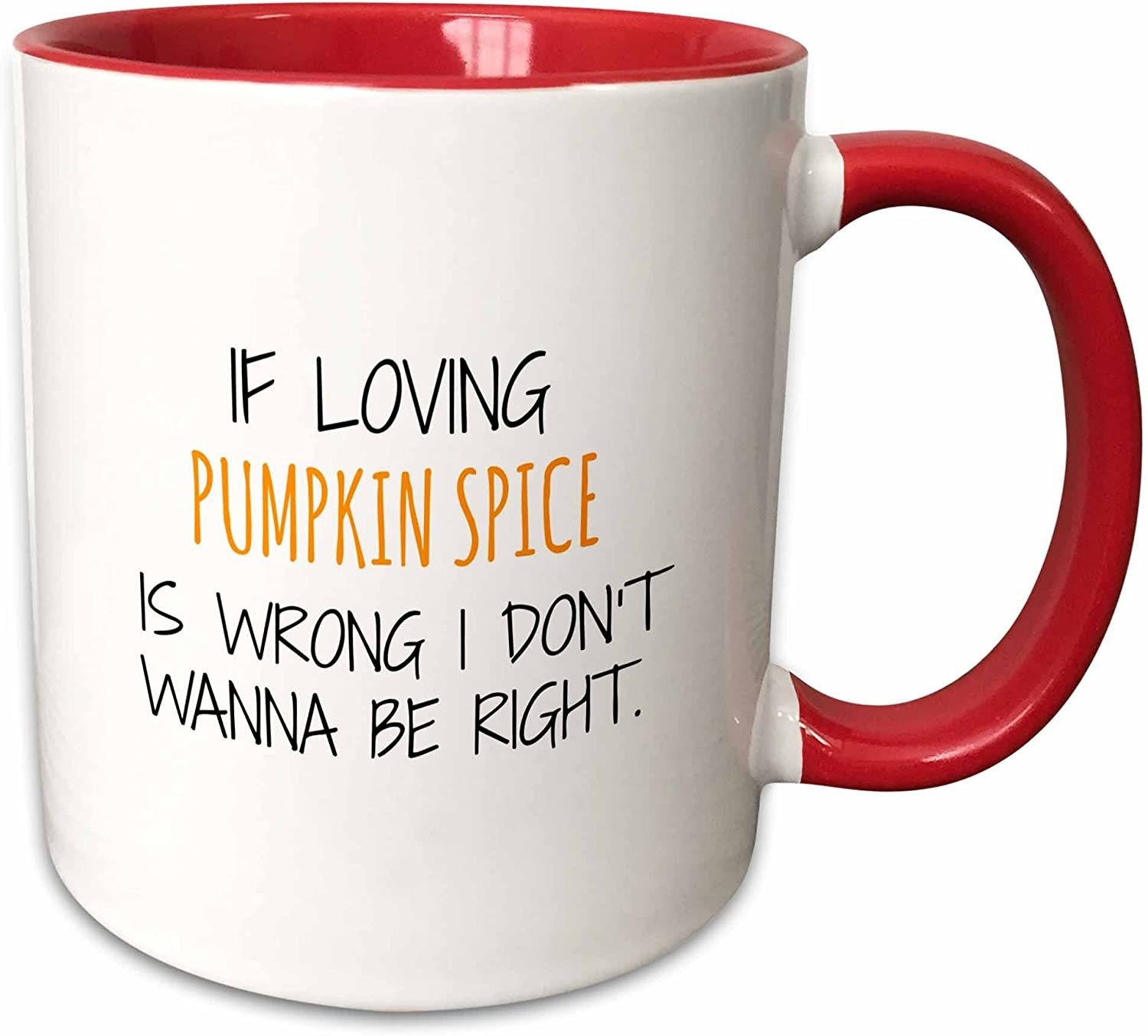 A mug that says if loving pumpkin spice is wrong I don&#x27;t want to be right