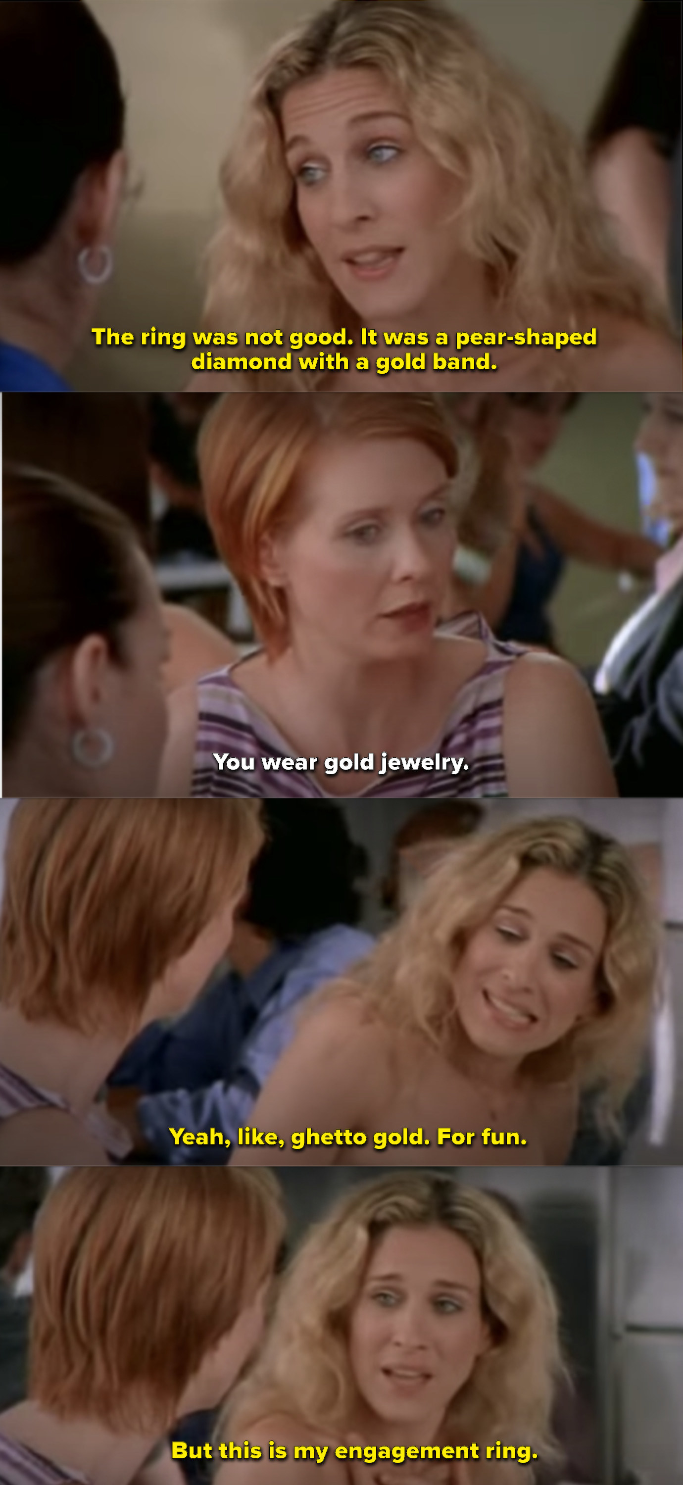 Miranda: &quot;You wear gold jewelry.&quot; Carrie: &quot;Yeah, like, ghetto gold. For fun. But this is my engagement ring&quot;