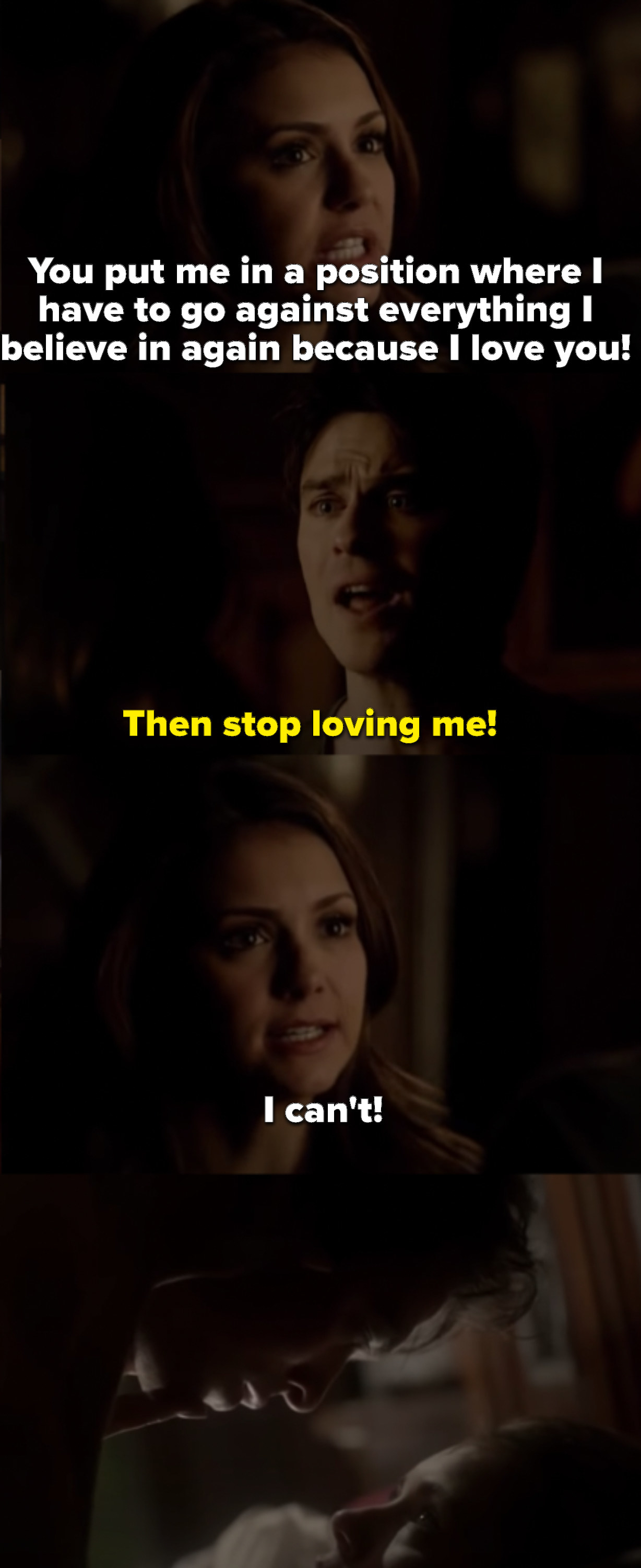 Elena said she had to go against what she believes in again because she loves him, and so Damon tells her to stop loving him, and she says, &quot;I can&#x27;t!&quot; then they have sex